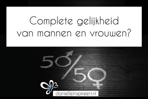 Complete gelijkheid van mannen en vrouwen? - Danielle Inspireert